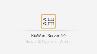 KioWare Server 50 Triggers amp Actions  Session 3 [upl. by Schlicher]