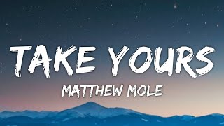 Matthew Mole  Take Yours Lyrics [upl. by Esekram345]