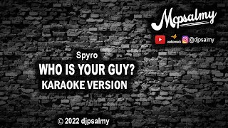 Spyro  Who is your guy  Karaoke Lyrics  djpsalmy [upl. by Yssirk]