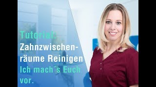 Tutorial ➜ Zahnzwischenräume richtig reinigen [upl. by Aicella]