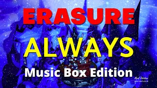 Erasure Always Music Box Edition [upl. by Blynn]