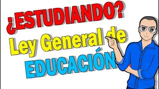 🍎 Ley GENERAL de EDUCACIÓN explicada [upl. by Allesiram]