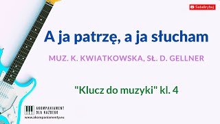 A ja patrzę a ja słucham   „Klucz do muzyki” klasa 4  akompaniament z tekstem karaoke podkład [upl. by Evod663]