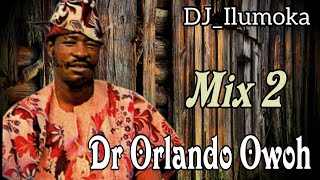 DR ORLANDO OWOH  2022 MIX 2  BY DJILUMOKA VOL 136 [upl. by Betz]