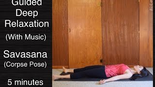 Guided Deep Relaxation Corpse PoseSavasana  5 minutes w music [upl. by Notxam]