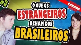 O que os ESTRANGEIROS acham dos BRASILEIROS  Parte 3 [upl. by Willin]