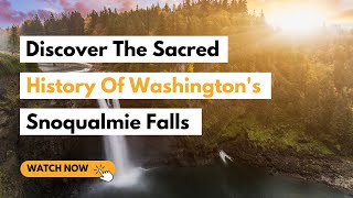 Discover The Sacred Native American History Of Washingtons Snoqualmie Falls [upl. by Nosidda]