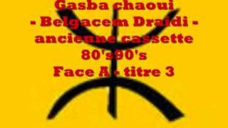 Gasba chaoui  Belgacem Draidi  ancienne K7 Face A  titre 3 [upl. by Etnahs]