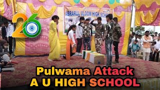 Pulwama Hamla Attack Natak Performances A U HIGH SCHOOL STUDENTS [upl. by Conchita]