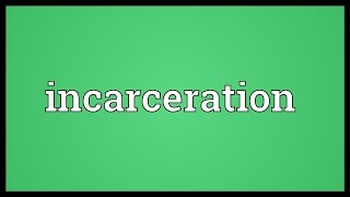 Incarceration Meaning [upl. by Malamut]