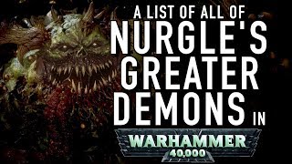 40 Facts and Lore on All of Nurgles Greater Demons the Great Unclean Ones in Warhammer 40K [upl. by Amzaj]