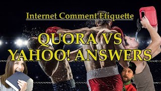 Internet Comment Etiquette quotQuora VS Yahoo Answersquot [upl. by Flan171]