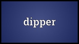 Dipper Meaning [upl. by Erline]