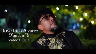 Pegado a ti  Jose Luis Alvarez  Video Oficial [upl. by Thornie]