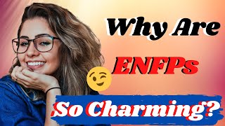 Why Do ENFPs Charm Others So Well  ENFPs  7 Ways ENFPs Are Natural Charmers [upl. by Anivla364]