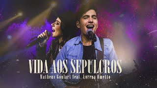 Matheus Goulart feat Lorena Ometto  Vida aos Sepulcros  Clipe Oficial [upl. by Sabsay]