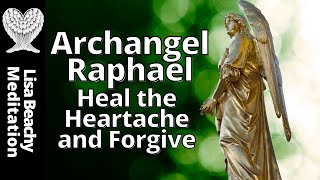 Archangel Raphael Meditation 💚 Heal the Heartache and Forgive [upl. by Anitsua]