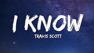 Travis Scott  I KNOW  Lyrics [upl. by Claudio367]