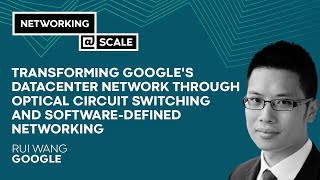 Transforming Googles Datacenter Network Through Optical Circuit Switching  Rui Wang [upl. by Akiehs]