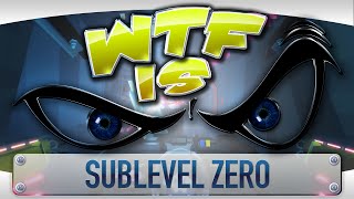 ► WTF Is  Sublevel Zero [upl. by Nosdivad]