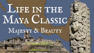 Life in the Classic Maya Period Majesty and Beauty [upl. by Nobel]