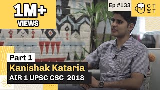 CTwT E133  UPSC CSE 2018 Topper Kanishak Kataria AIR 1 Part 1  upsc2023 upsctopper iastopper [upl. by Lindahl]