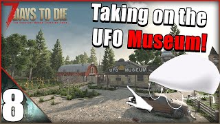 Taking on the UFO Museum  7 days to die lets play 8 [upl. by Adlee]