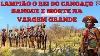 LAMPIÃO O REI DO CANGAÇO  SANGUE E MORTE NA VARGEM GRANDE [upl. by Monteith]