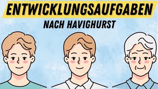 Die ENTWICKLUNGSAUFGABEN des Menschen nach HAVIGHURST  ERZIEHERKANAL [upl. by Addam]