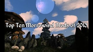 Top Ten Morrowind Mods of 2013  A Retrospective [upl. by Kind]