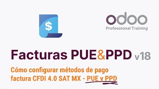 Odoo 18  Métodos de pago facturas PUE y PPD  CFDI 40 SAT México [upl. by Charbonneau513]