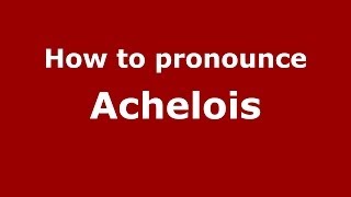 How to pronounce Achelois GreekGreece  PronounceNamescom [upl. by Yaral909]