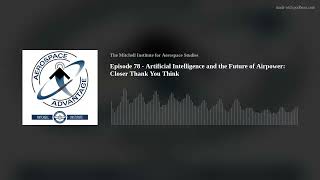 Episode 78  Artificial Intelligence and the Future of Airpower Closer Thank You Think [upl. by Anelak]