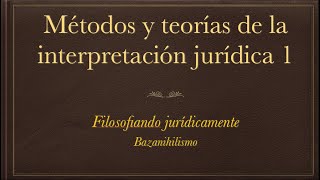 Teorías y métodos del interpretación jurídica 1 [upl. by Web337]