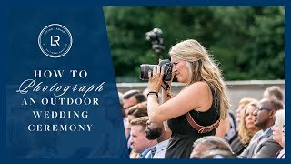 How to Photograph an Outdoor Wedding Ceremony [upl. by Llehcear854]