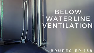 Below Waterline Ventilation  Project Brupeg Ep 168 [upl. by Llerrej]