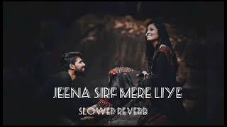 Jeena Sirf Mere Liye  slowedreverb   Lofi song   ROOHANI LAFJ [upl. by Darrick]