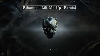 Rihanna Lift Me Up Best Remix Versions [upl. by Rhpotsirhc444]