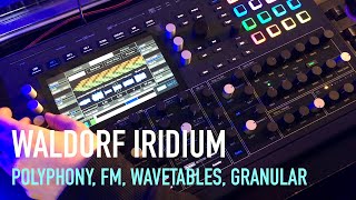 Waldorf Iridium  Polyphony FM Wavetables Granular [upl. by Aiksa]