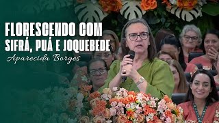 FLORESCENDO COM SIFRÁ PUÁ E JOQUEBEDE  MISSIONÁRIA APARECIDA BORGES [upl. by Cordy]