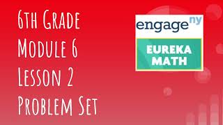 Engage NY  Eureka Math Grade 6 Module 6 Lesson 2 Problem Set [upl. by Kenta]