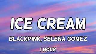 BLACKPINK  Ice Cream Selena Gomez 1 Hour [upl. by Asilehc]