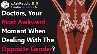 Doctors Share Most Awkward Experiences Dealing With The Opposite Gender rAskReddit [upl. by Evelina]