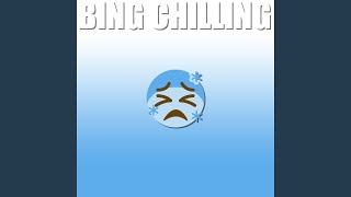 Bing Chilling [upl. by Anilra]