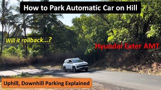 How to Park Automatic Car on Slope Hill Uphill Downhill Incline Decline Avoid Rollback Hyundai Exter [upl. by Haelem]