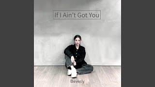 If I Ain’t Got You [upl. by Gorey]