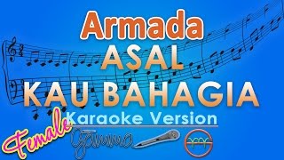 Armada  Asal Kau Bahagia FEMALE Karaoke  GMusic [upl. by Adliw152]