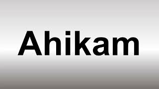 How to Pronounce Ahikam [upl. by Eiryt]