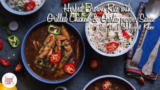 Herbed Basil Brown Rice with Grilled Chicken in Garlic Pepper Sauce Recipe  Chef Sanjyot Keer [upl. by Ammej]