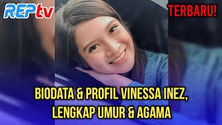 TERBARU BIODATA amp PROFIL VINESSA INEZ LENGKAP UMUR amp AGAMA [upl. by Llehsram]